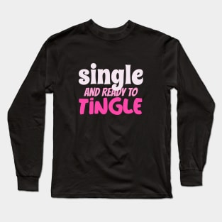Single and Ready to Tingle Long Sleeve T-Shirt